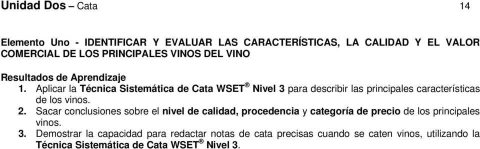 Aplicar la Técnica Sistemática de Cata WSET Nivel 3 para describir las principales características de los vinos. 2.