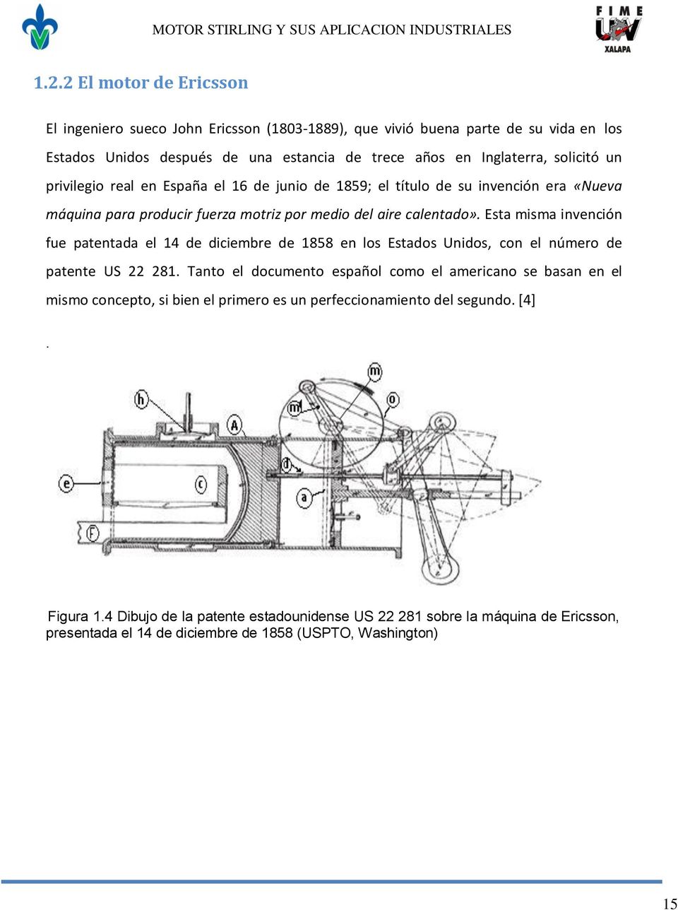 real en España el 16 de junio de 1859; el título de su invención era «Nueva máquina para producir fuerza motriz por medio del aire calentado».