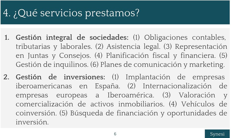 (6) Planes de comunicación y marketing. 2. Gestión de inversiones: (1) Implantación de empresas iberoamericanas en España.