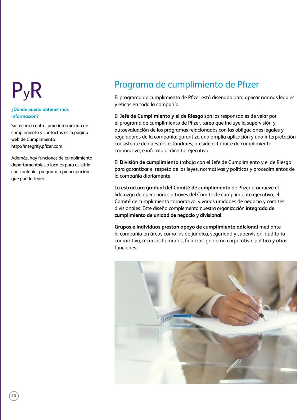 Programa de cumplimiento de Pfizer El programa de cumplimiento de Pfizer está diseñado para aplicar normas legales y éticas en toda la compañía.