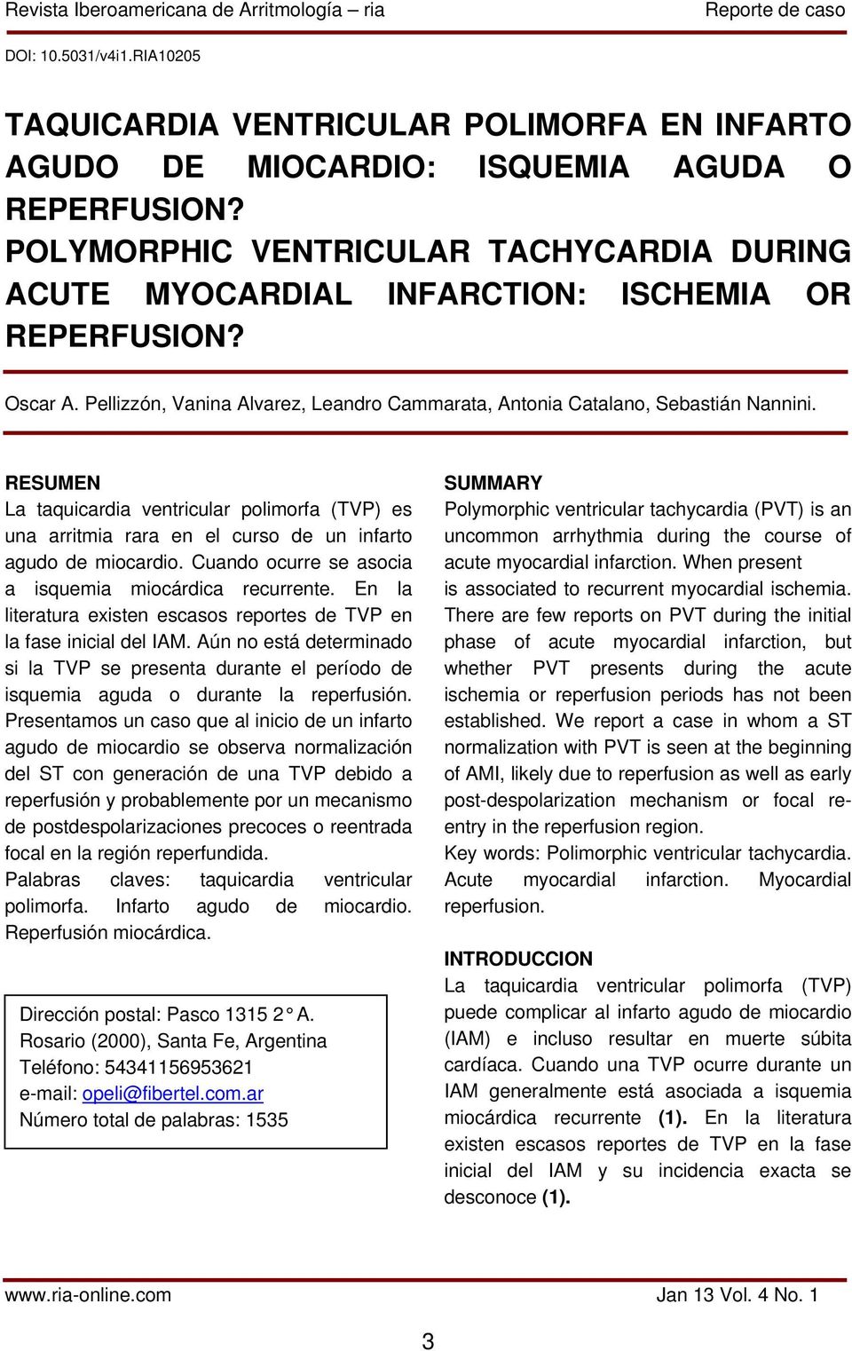 Cuando ocurre se asocia a isquemia miocárdica recurrente. En la literatura existen escasos reportes de TVP en la fase inicial del IAM.