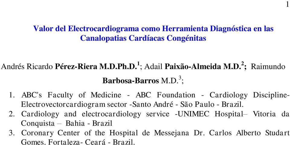 ABC's Faculty of Medicine - ABC Foundation - Cardiology Discipline- Electrovectorcardiogram sector -Santo André - São Paulo - Brazil. 2.