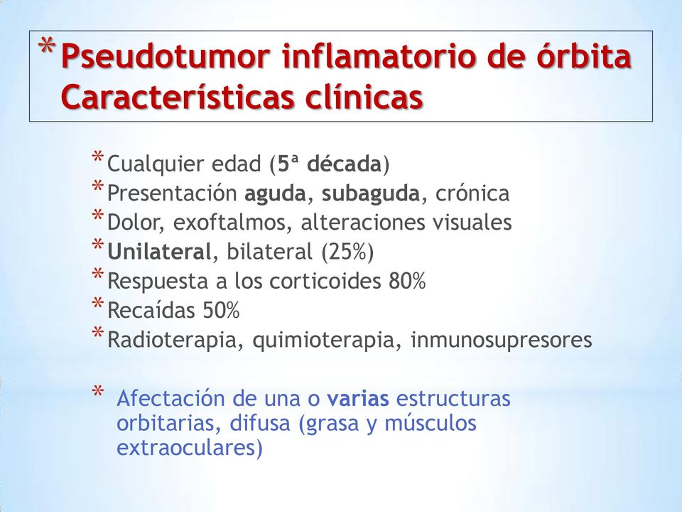 bilateral (25%) *Respuesta a los corticoides 80% *Recaídas 50% *Radioterapia, quimioterapia,