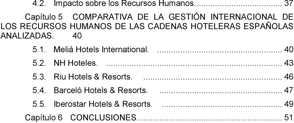 CADENAS HOTELERAS ESPAÑOLAS ANALIZADAS. 40 5.1. Meliá Hotels International.... 40 5.2.