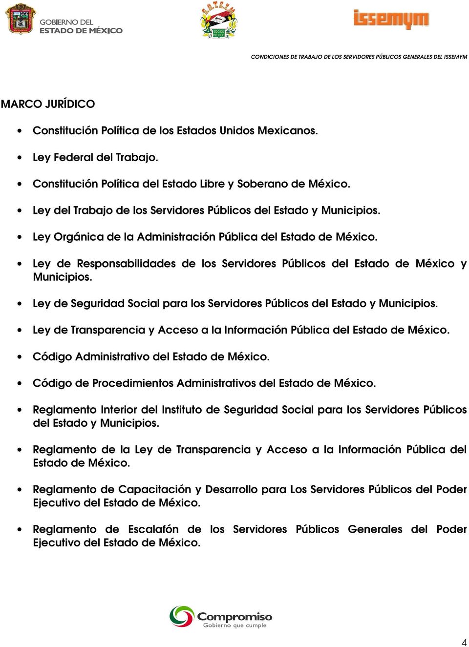 Ley de Responsabilidades de los Servidores Públicos del Estado de México y Municipios. Ley de Seguridad Social para los Servidores Públicos del Estado y Municipios.