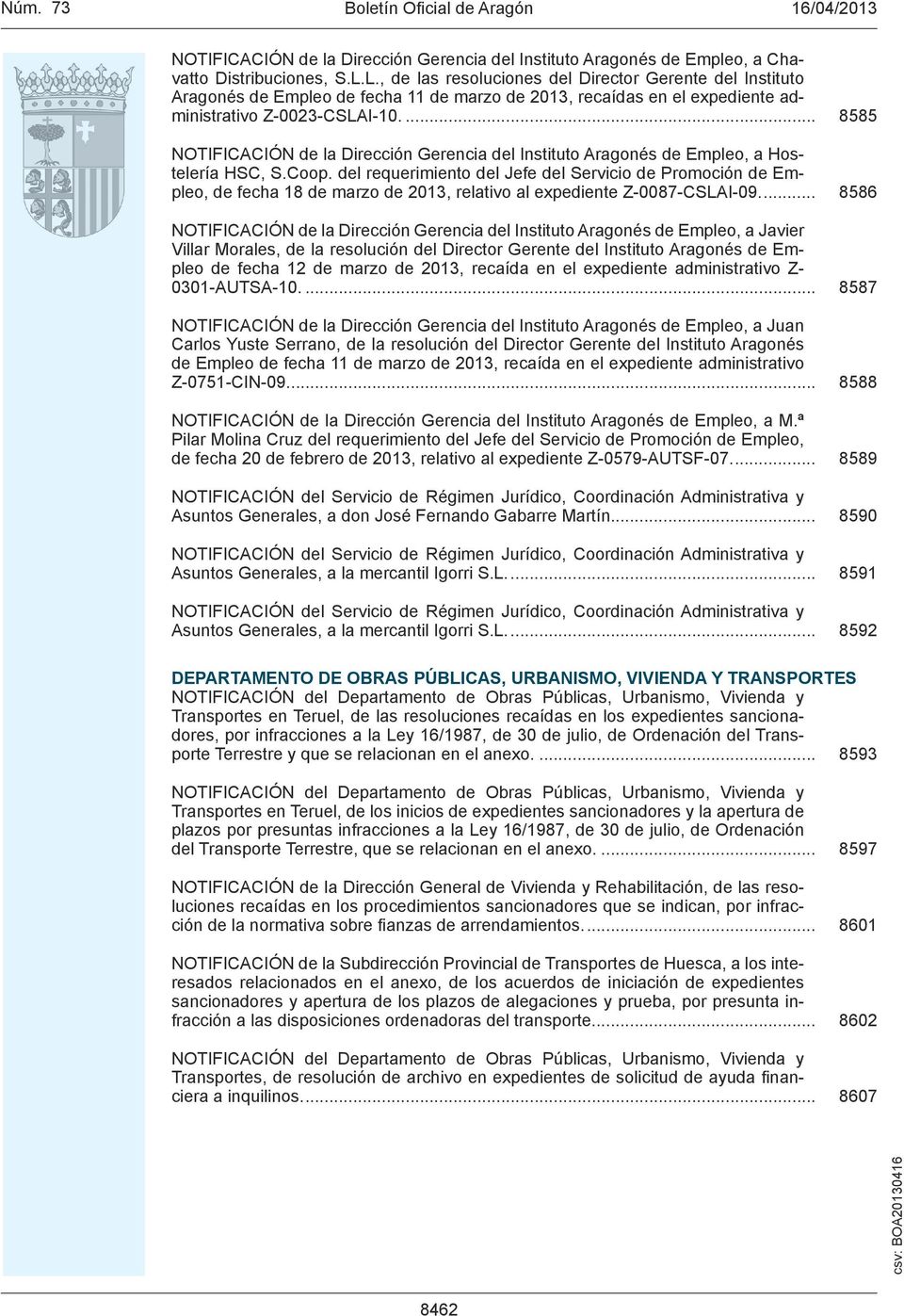 ... 8585 NOTIFICACIÓN de la Dirección Gerencia del Instituto Aragonés de Empleo, a Hostelería HSC, S.Coop.