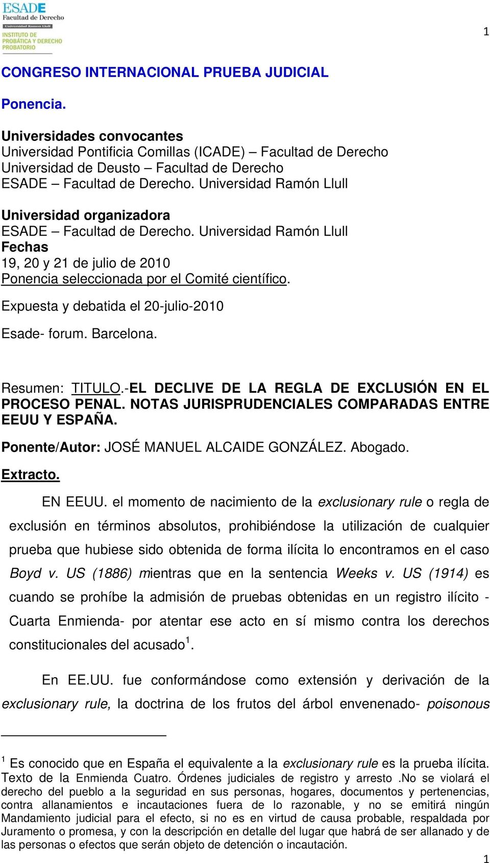 Universidad Ramón Llull Universidad organizadora ESADE Facultad de Derecho. Universidad Ramón Llull Fechas 19, 20 y 21 de julio de 2010 Ponencia seleccionada por el Comité científico.