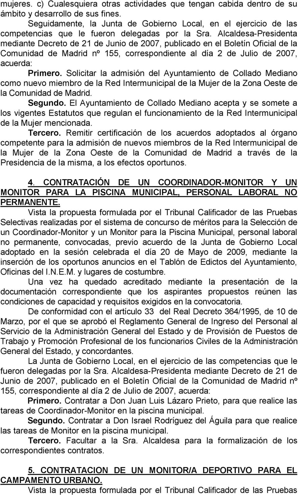 Alcaldesa-Presidenta mediante Decreto de 21 de Junio de 2007, publicado en el Boletín Oficial de la Comunidad de Madrid nº 155, correspondiente al día 2 de Julio de 2007, acuerda: Primero.