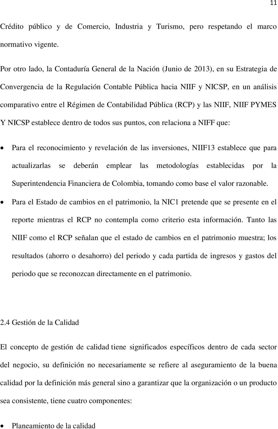 de Contabilidad Pública (RCP) y las NIIF, NIIF PYMES Y NICSP establece dentro de todos sus puntos, con relaciona a NIFF que: Para el reconocimiento y revelación de las inversiones, NIIF13 establece