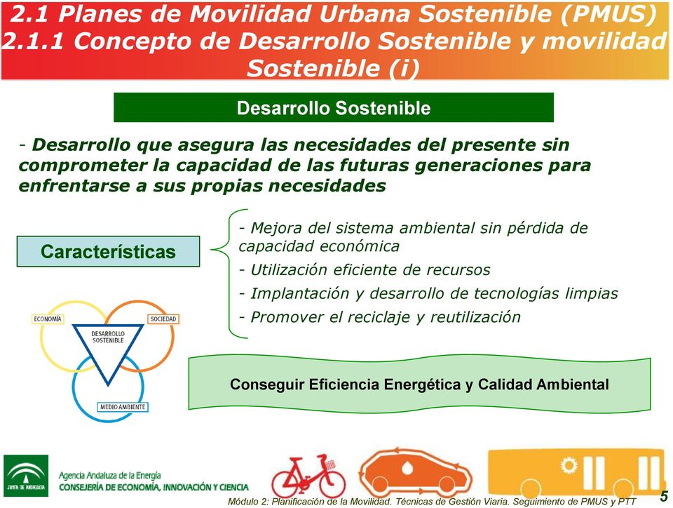 Características - Mejora del sistema ambiental sin pérdida de capacidad económica - Utilización eficiente de recursos -