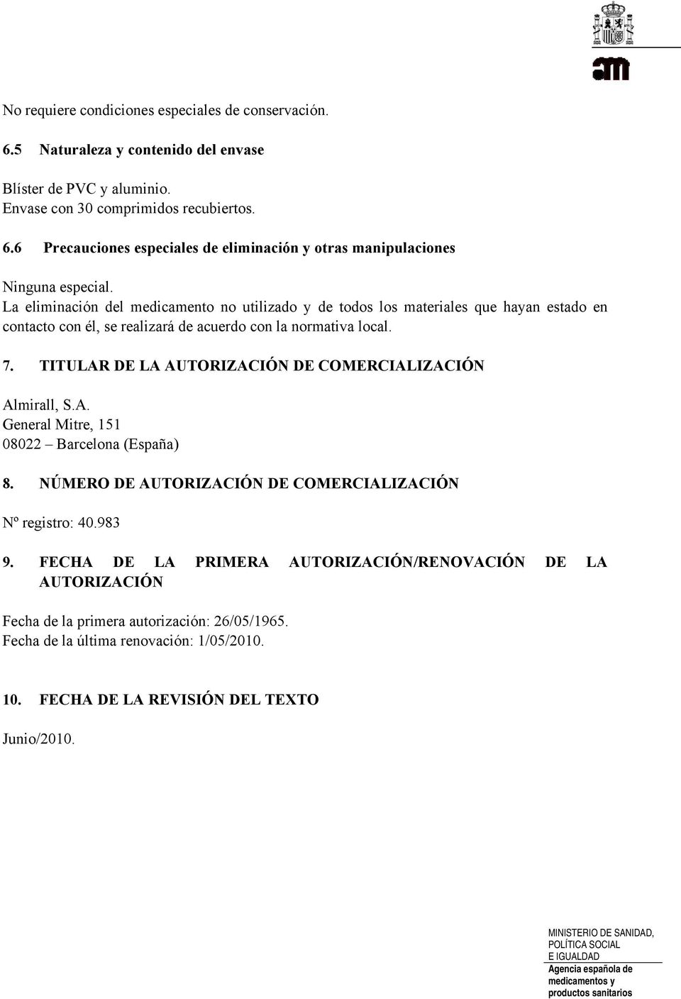 TITULAR DE LA AUTORIZACIÓN DE COMERCIALIZACIÓN Almirall, S.A. General Mitre, 151 08022 Barcelona (España) 8. NÚMERO DE AUTORIZACIÓN DE COMERCIALIZACIÓN Nº registro: 40.983 9.