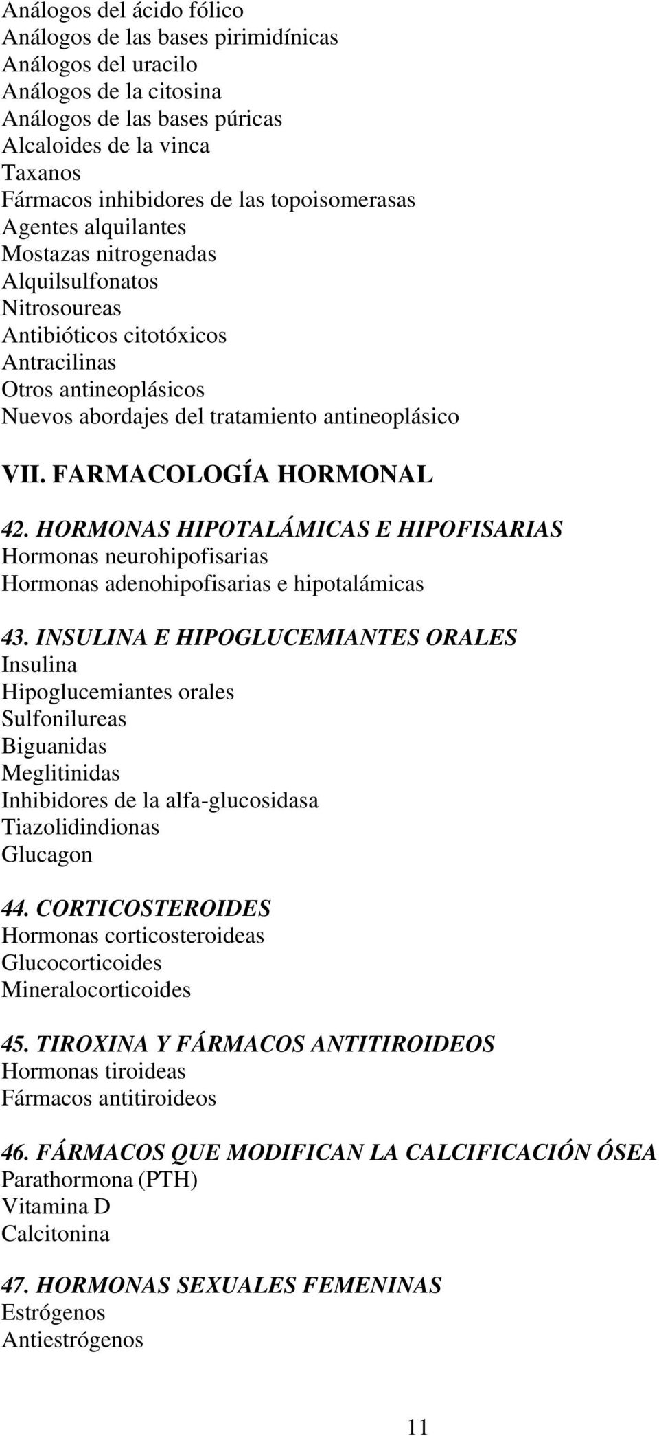 FARMACOLOGÍA HORMONAL 42. HORMONAS HIPOTALÁMICAS E HIPOFISARIAS Hormonas neurohipofisarias Hormonas adenohipofisarias e hipotalámicas 43.
