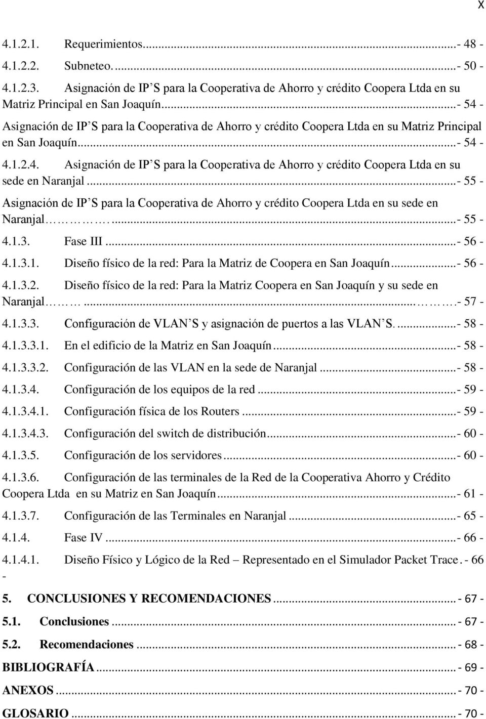 .. - 55 - Asignación de IP S para la Cooperativa de Ahorro y crédito Coopera Ltda en su sede en Naranjal.... - 55-4.1.3. Fase III... - 56-4.1.3.1. Diseño físico de la red: Para la Matriz de Coopera en San Joaquín.