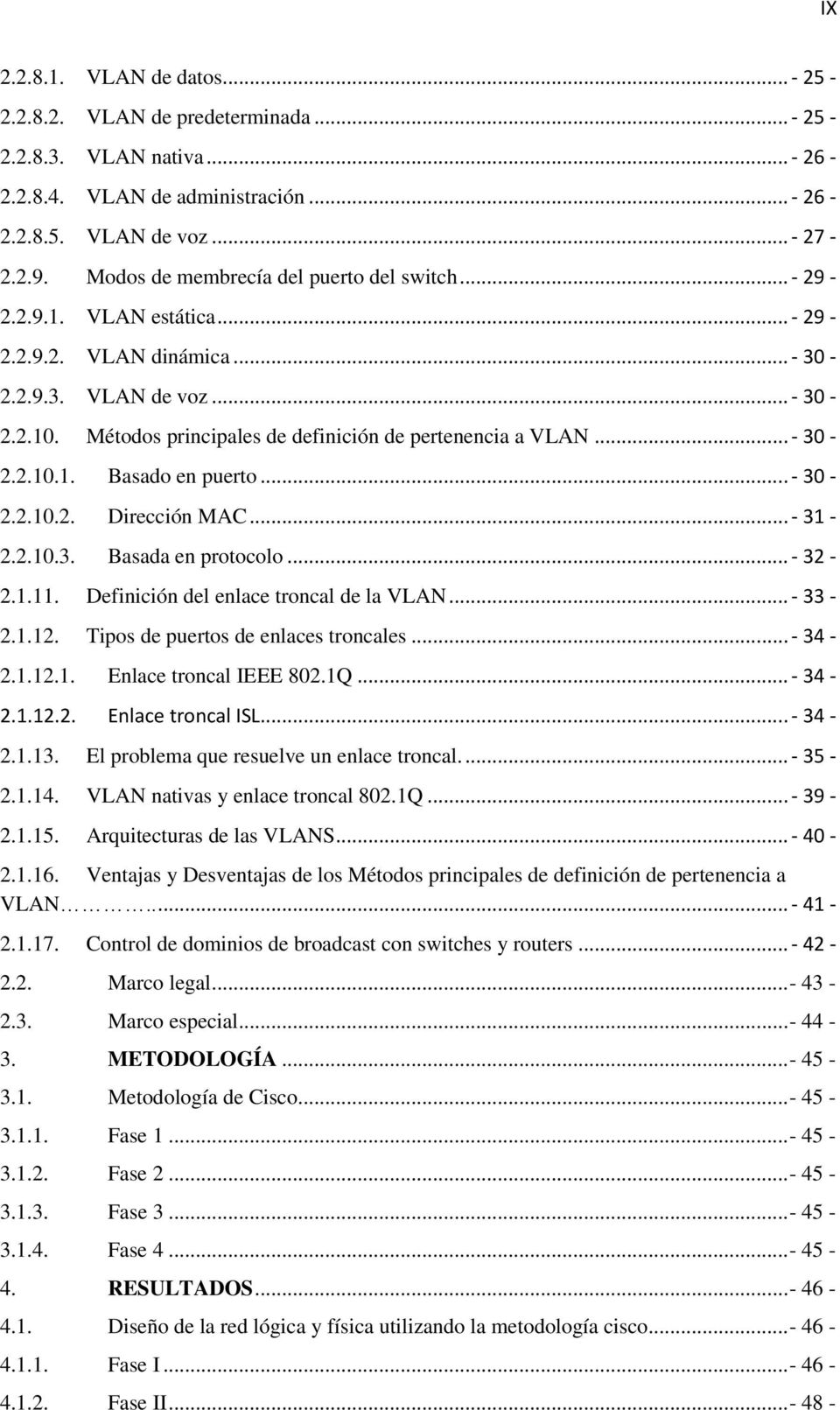 Métodos principales de definición de pertenencia a VLAN... - 30-2.2.10.1. Basado en puerto... - 30-2.2.10.2. Dirección MAC... - 31-2.2.10.3. Basada en protocolo... - 32-2.1.11.