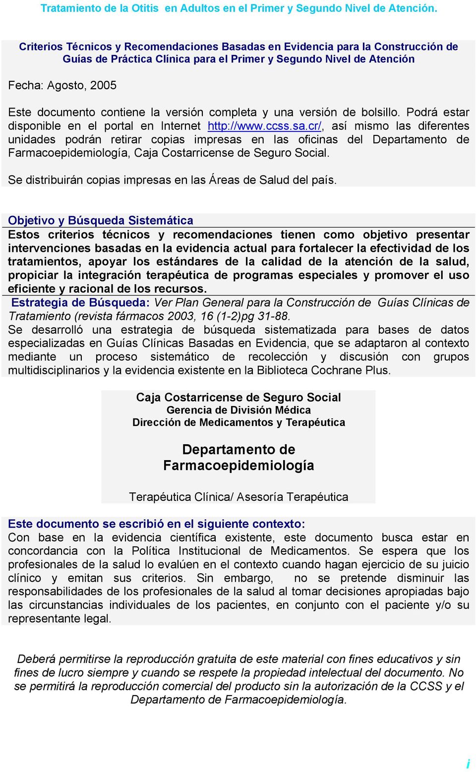 cr/, así mismo las diferentes unidades podrán retirar copias impresas en las oficinas del epartamento de Farmacoepidemiología, Caja Costarricense de Seguro Social.
