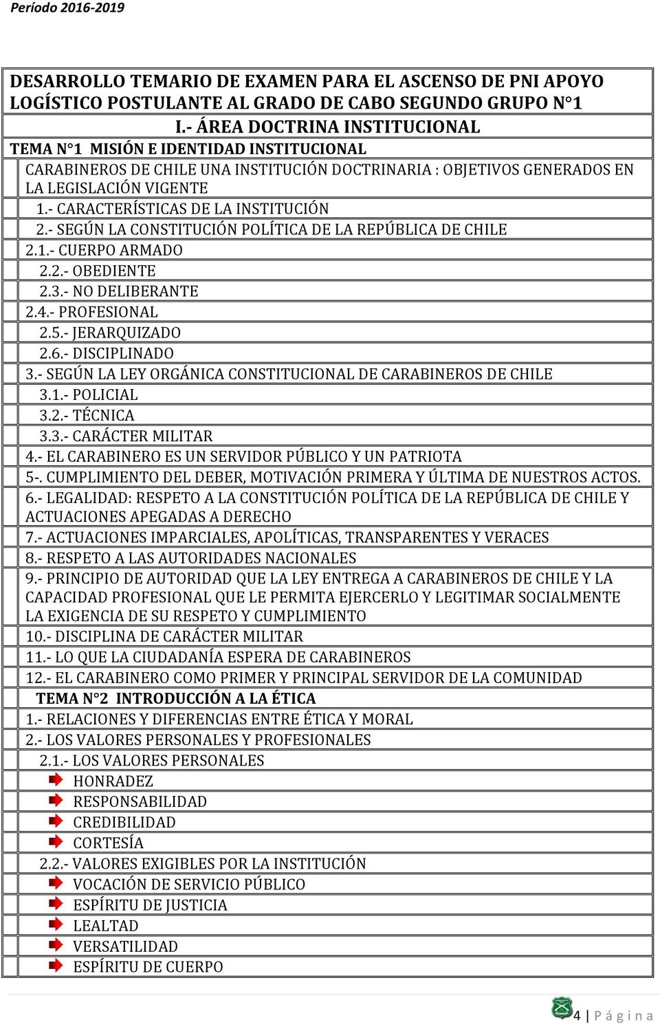 - CARACTERÍSTICAS DE LA INSTITUCIÓN 2.- SEGÚN LA CONSTITUCIÓN POLÍTICA DE LA REPÚBLICA DE CHILE 2.1.- CUERPO ARMADO 2.2.- OBEDIENTE 2.3.- NO DELIBERANTE 2.4.- PROFESIONAL 2.5.- JERARQUIZADO 2.6.