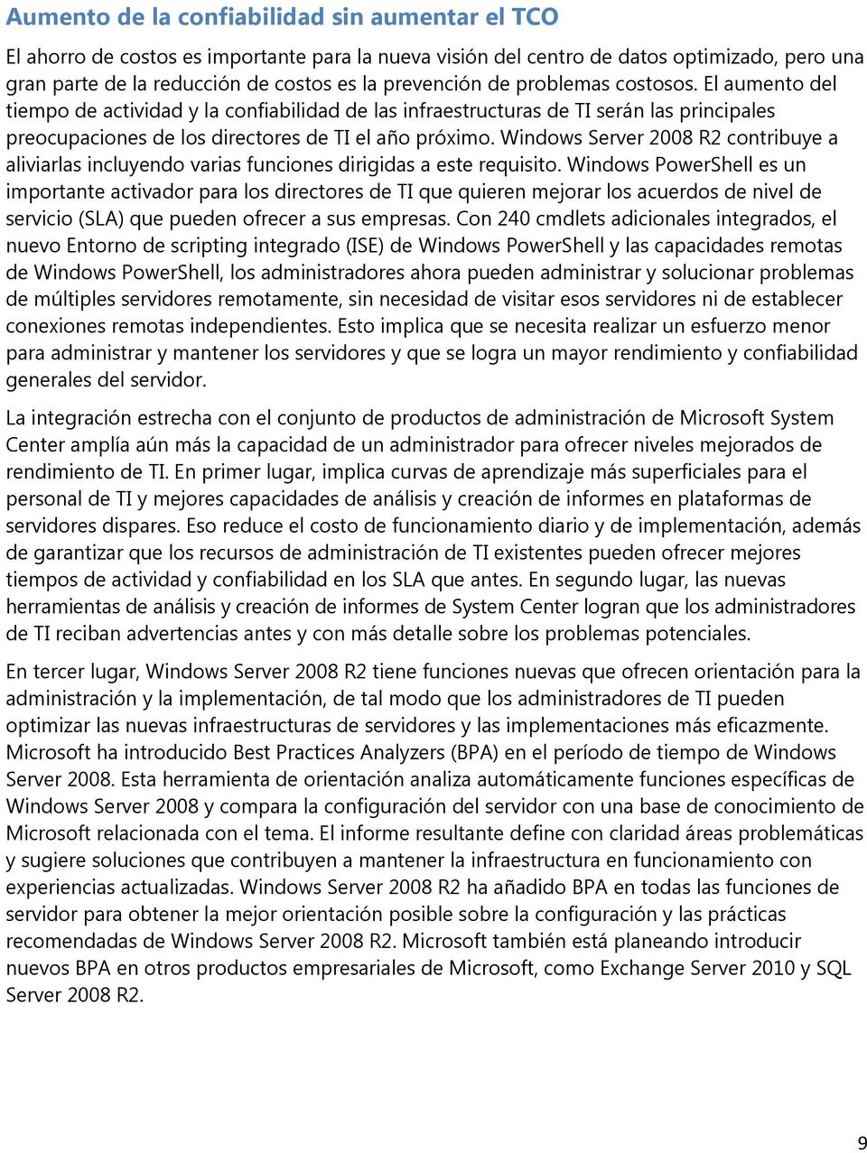 Windows Server 2008 R2 contribuye a aliviarlas incluyendo varias funciones dirigidas a este requisito.
