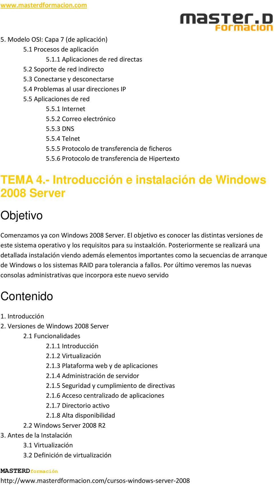 - Introducción e instalación de Windows 2008 Server Comenzamos ya con Windows 2008 Server.