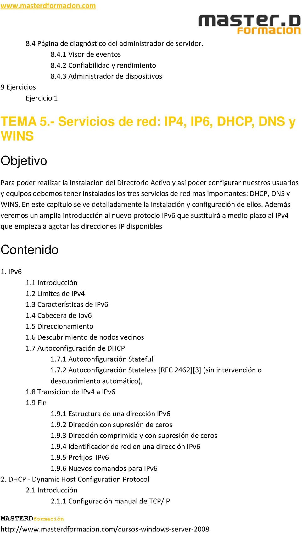 de red mas importantes: DHCP, DNS y WINS. En este capítulo se ve detalladamente la instalación y configuración de ellos.