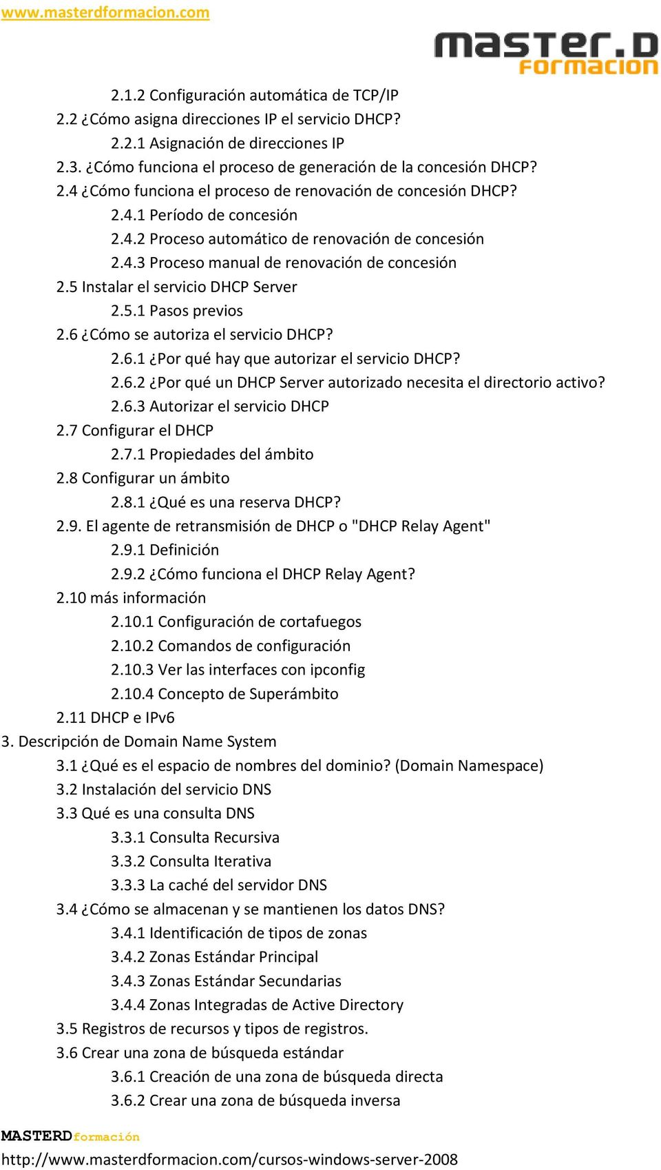 6 Cómo se autoriza el servicio DHCP? 2.6.1 Por qué hay que autorizar el servicio DHCP? 2.6.2 Por qué un DHCP Server autorizado necesita el directorio activo? 2.6.3 Autorizar el servicio DHCP 2.