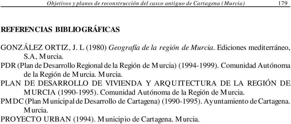 Comunidad Autónoma de la Región de M urcia. M urcia. PLAN DE DESARROLLO DE VIVIENDA Y ARQUITECTURA DE LA REGIÓN DE M URCIA (1990-1995).