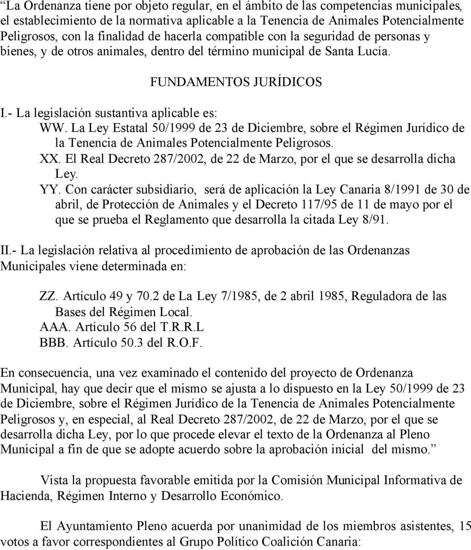 La Ley Estatal 50/1999 de 23 de Diciembre, sobre el Régimen Jurídico de la Tenencia de Animales Potencialmente Peligrosos. XX.