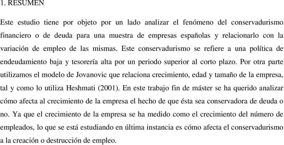 Por otra parte utilizamos el modelo de Jovanovic que relaciona crecimiento, edad y tamaño de la empresa, tal y como lo utiliza Heshmati (2001).