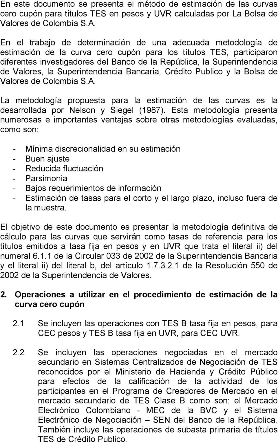 Superintendencia de Valores, la Superintendencia Bancaria, Crédito Publico y la Bolsa de Valores de Colombia S.A.