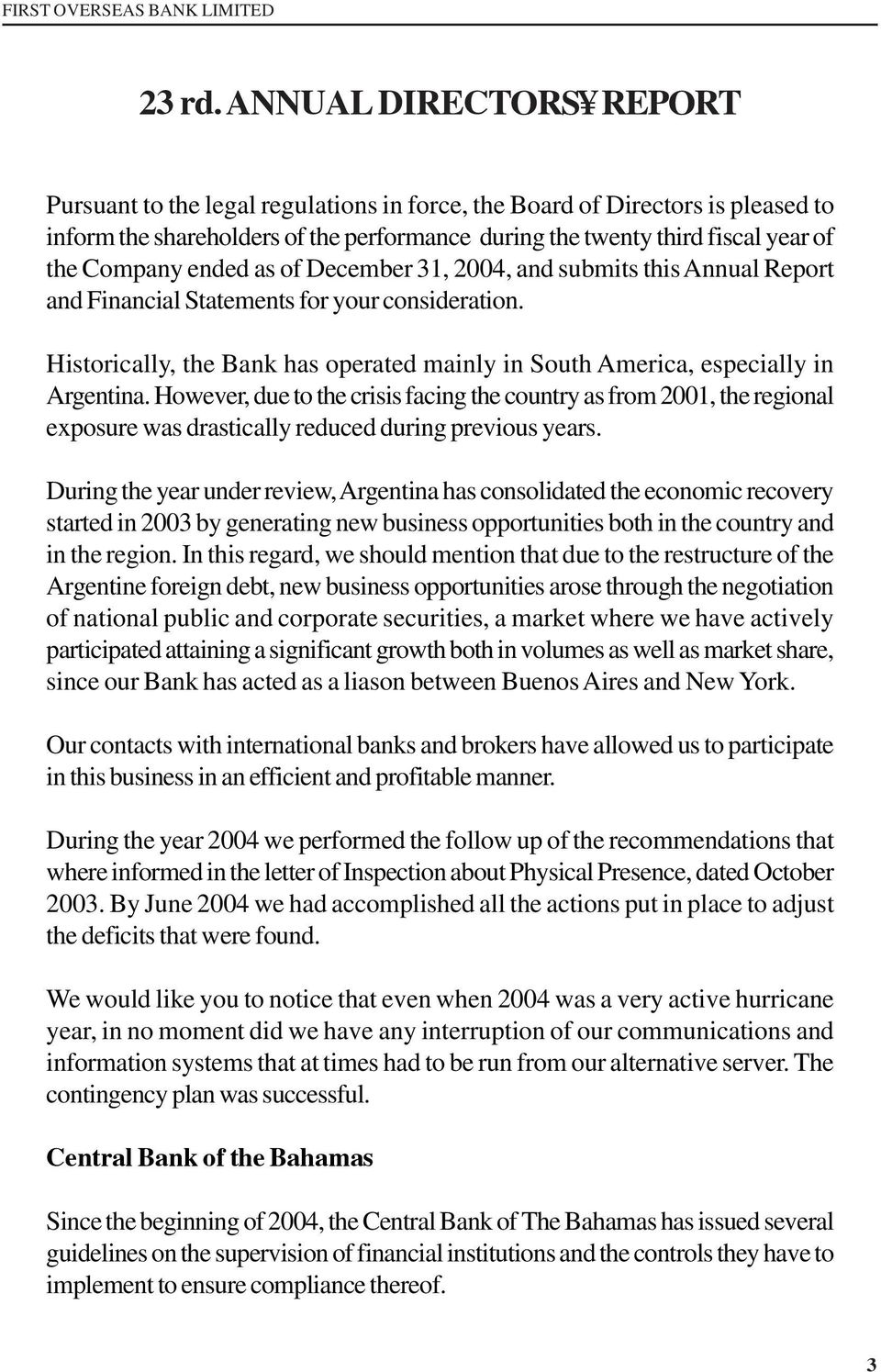 ended as of December 31, 2004, and submits this Annual Report and Financial Statements for your consideration. Historically, the Bank has operated mainly in South America, especially in Argentina.