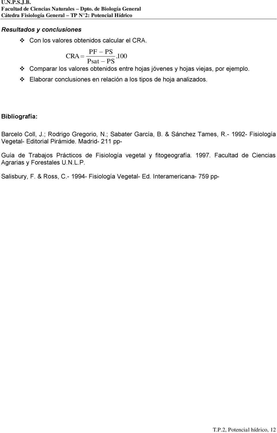 Bibliografía: Barcelo Coll, J.; Rodrigo Gregorio, N.; Sabater García, B. & Sánchez Tames, R.- 1992- Fisiología Vegetal- Editorial Pirámide.