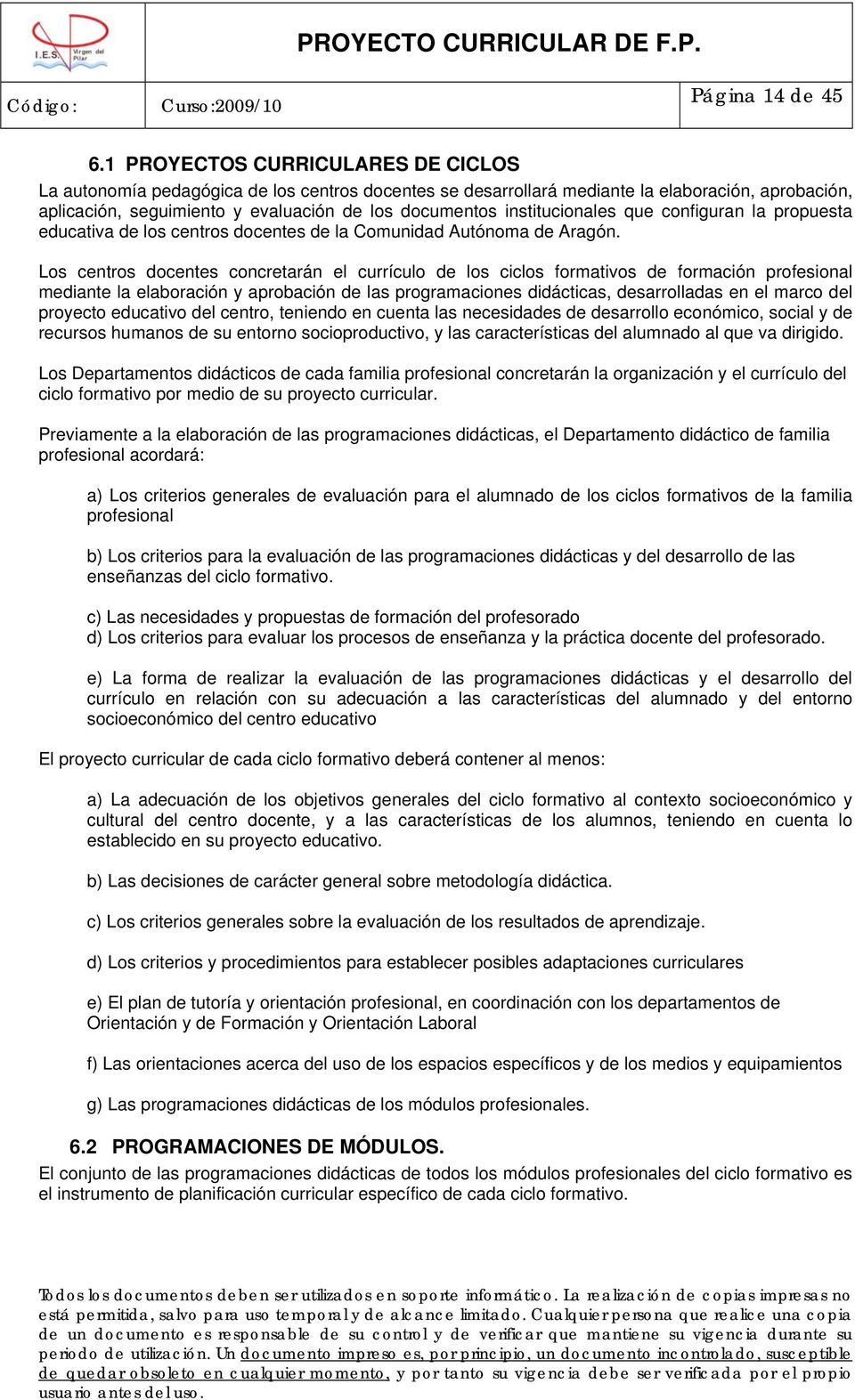 institucionales que configuran la propuesta educativa de los centros docentes de la Comunidad Autónoma de Aragón.