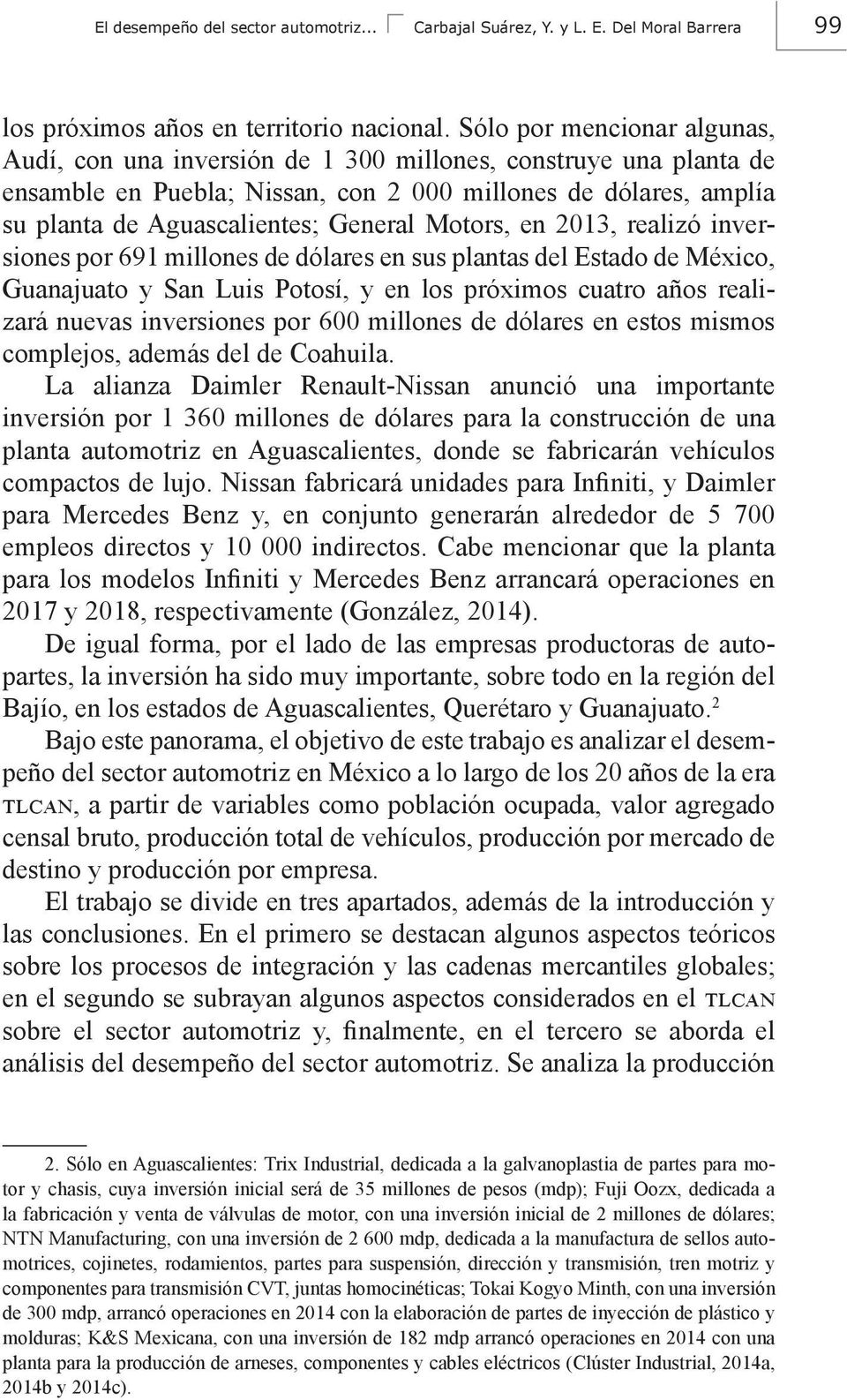 Motors, en 2013, realizó inversiones por 691 millones de dólares en sus plantas del Estado de México, Guanajuato y San Luis Potosí, y en los próximos cuatro años realizará nuevas inversiones por 600