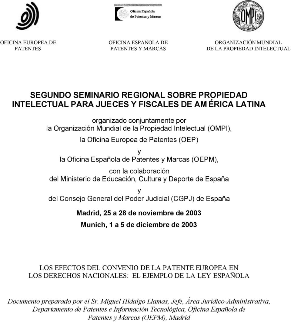 colaboración del Ministerio de Educación, Cultura y Deporte de España y del Consejo General del Poder Judicial (CGPJ) de España Madrid, 25 a 28 de noviembre de 2003 Munich, 1 a 5 de diciembre de 2003