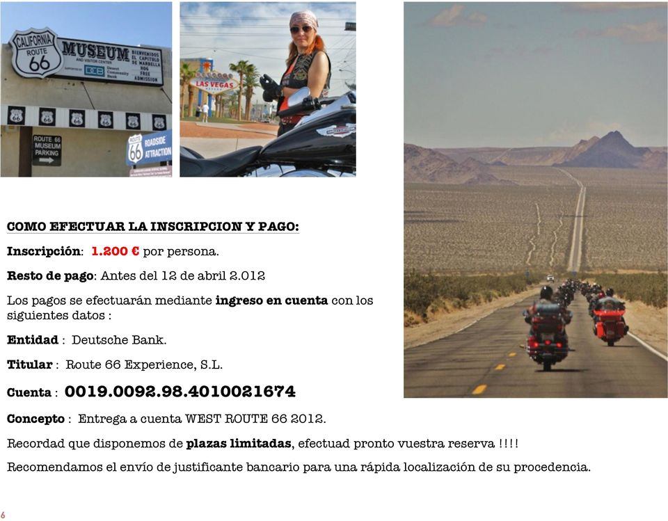Titular : Route 66 Experience, S.L. Cuenta : 0019.0092.98.4010021674 Concepto : Entrega a cuenta WEST ROUTE 66 2012.