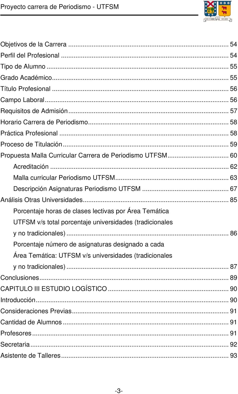 .. 62 Malla curricular Periodismo UTFSM... 63 Descripción Asignaturas Periodismo UTFSM... 67 Análisis Otras Universidades.