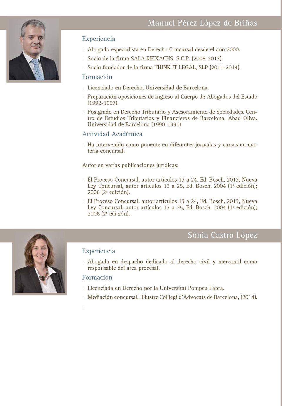 Postgrado en Derecho Tributario y Asesoramiento de Sociedades. Centro de Estudios Tributarios y Financieros de Barcelona. Abad Oliva.