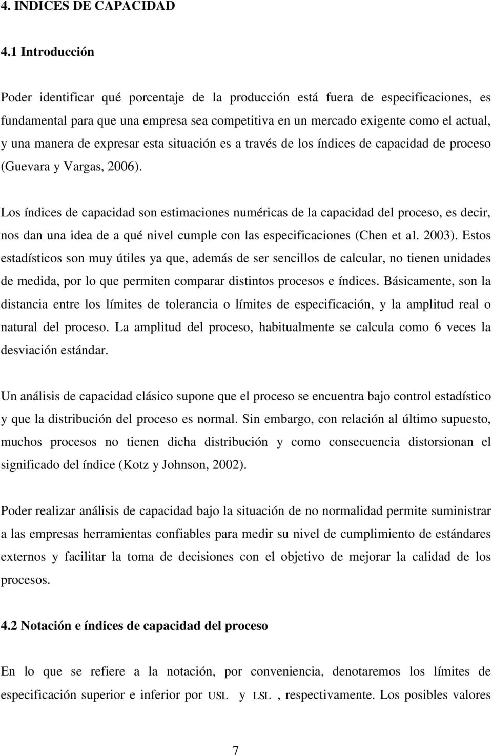 manera de expresar esta situación es a través de los índices de capacidad de proceso (Guevara y Vargas, 2006).