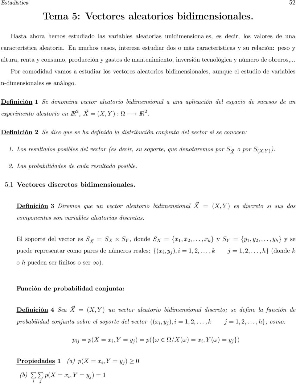 .. Por comodidad vamos a estudiar los vectores aleatorios bidimensionales, aunque el estudio de variables n-dimensionales es análogo.