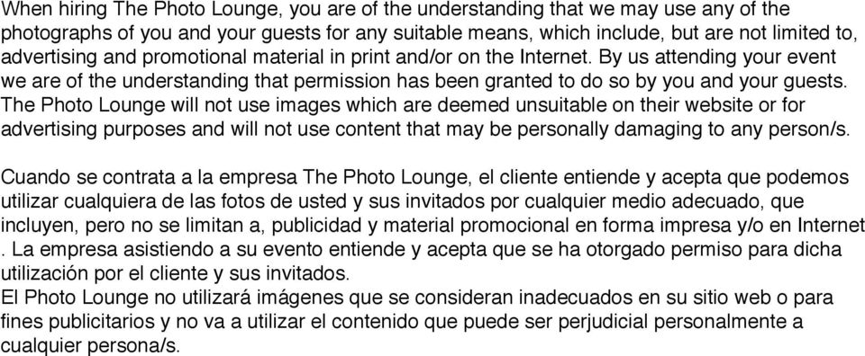 The Photo Lounge will not use images which are deemed unsuitable on their website or for advertising purposes and will not use content that may be personally damaging to any person/s.