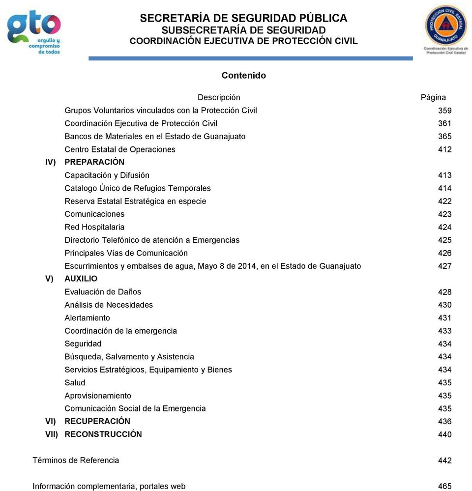Directorio Telefónico de atención a Emergencias 425 Principales Vías de Comunicación 426 Escurrimientos y embalses de agua, Mayo 8 de 2014, en el Estado de Guanajuato 427 V) AUXILIO Evaluación de