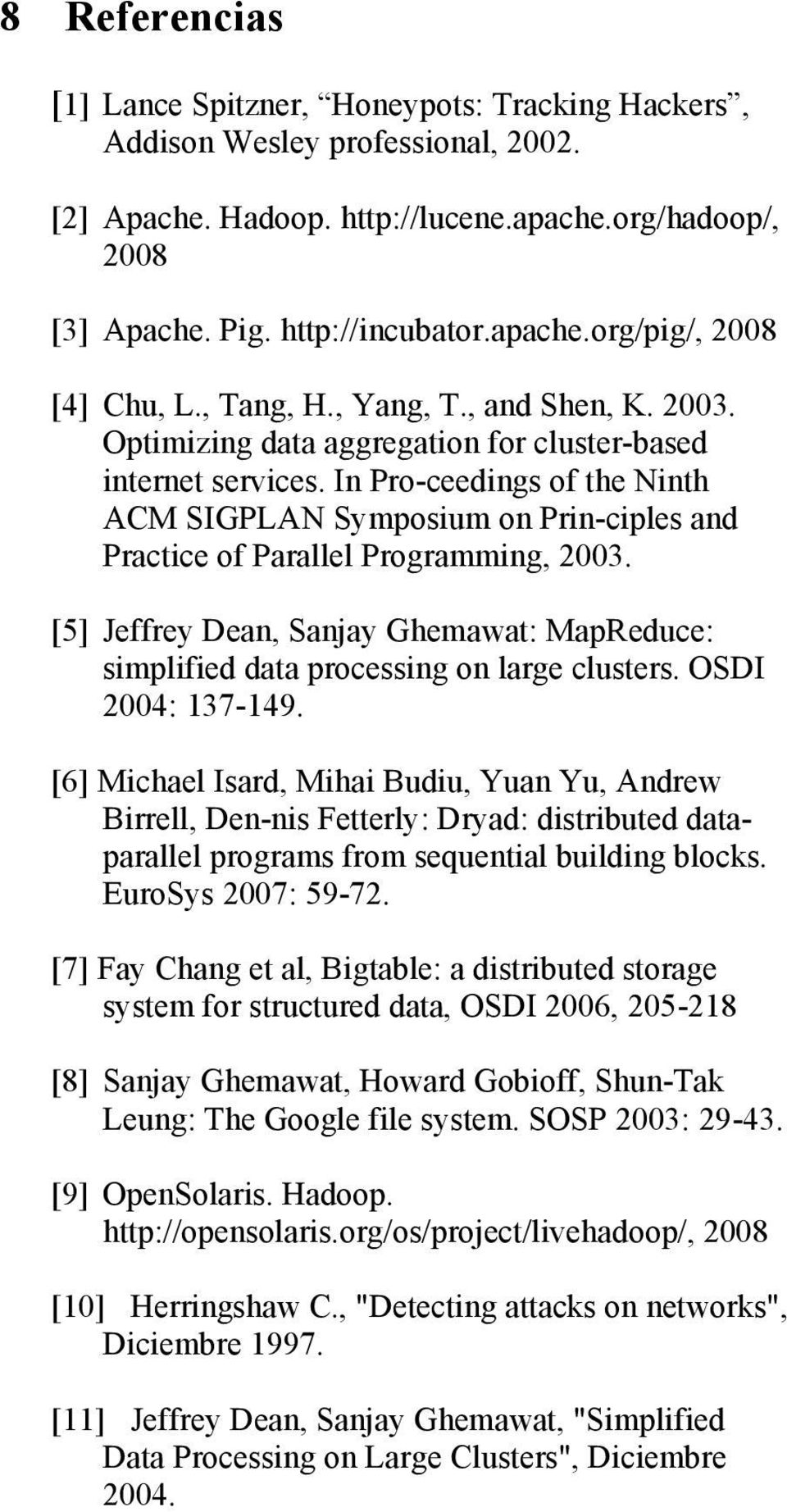 In Pro-ceedings of the Ninth ACM SIGPLAN Symposium on Prin-ciples and Practice of Parallel Programming, 2003.