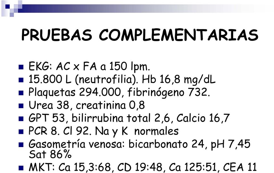 Urea 38, creatinina 0,8 GPT 53, bilirrubina total 2,6, Calcio 16,7 PCR 8.