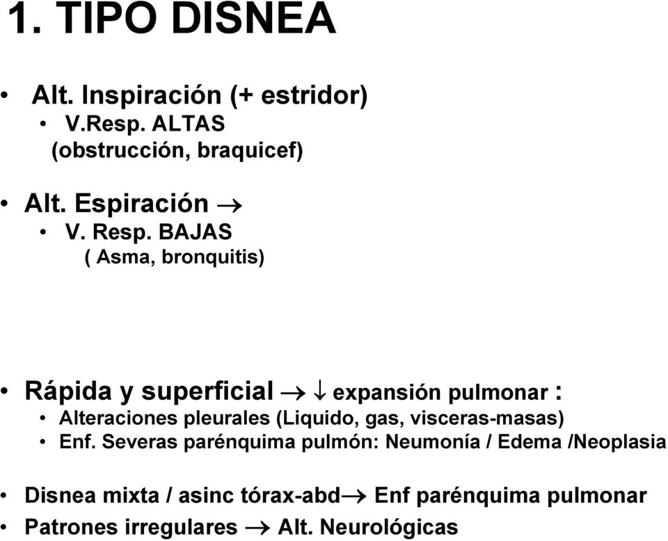 BAJAS ( Asma, bronquitis) Rápida y superficial expansión pulmonar : Alteraciones pleurales
