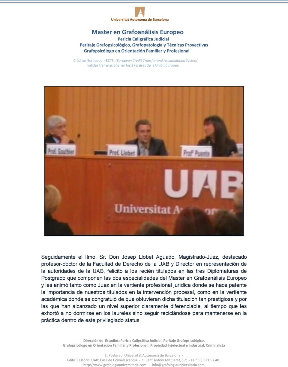 Don Josep Llobet Aguado, Magistrado-Juez, destacado profesor-doctor de la Facultad de Derecho de la UAB y Director en representación de la autoridades de la UAB, felicitó a los recién titulados en