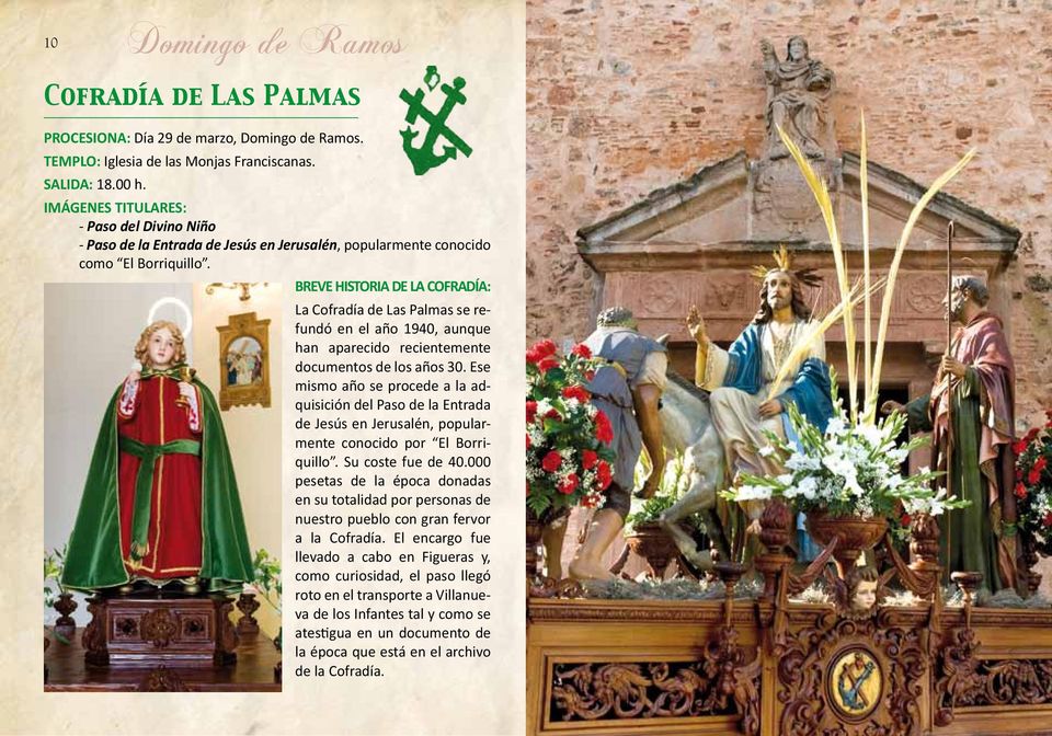 BREVE HISTORIA DE LA COFRADÍA: La Cofradía de Las Palmas se refundó en el año 1940, aunque han aparecido recientemente documentos de los años 30.