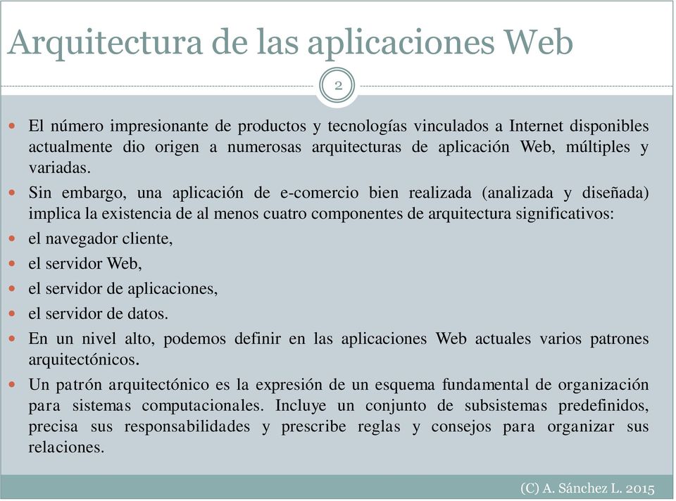 Sin embargo, una aplicación de e-comercio bien realizada (analizada y diseñada) implica la existencia de al menos cuatro componentes de arquitectura significativos: el navegador cliente, el servidor