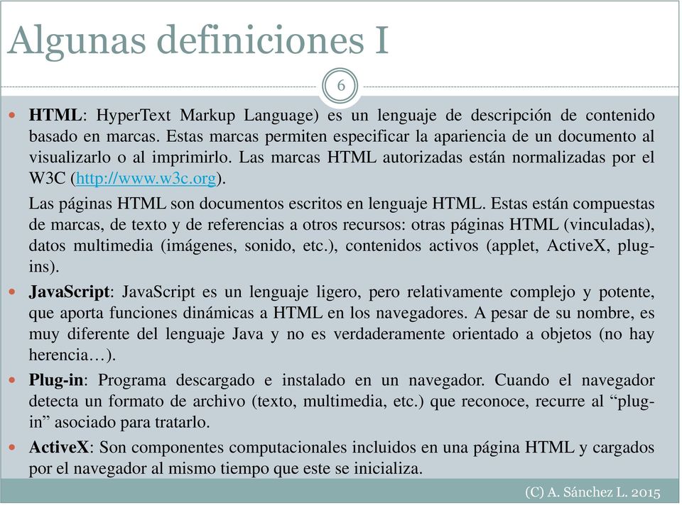 6 Las páginas HTML son documentos escritos en lenguaje HTML.