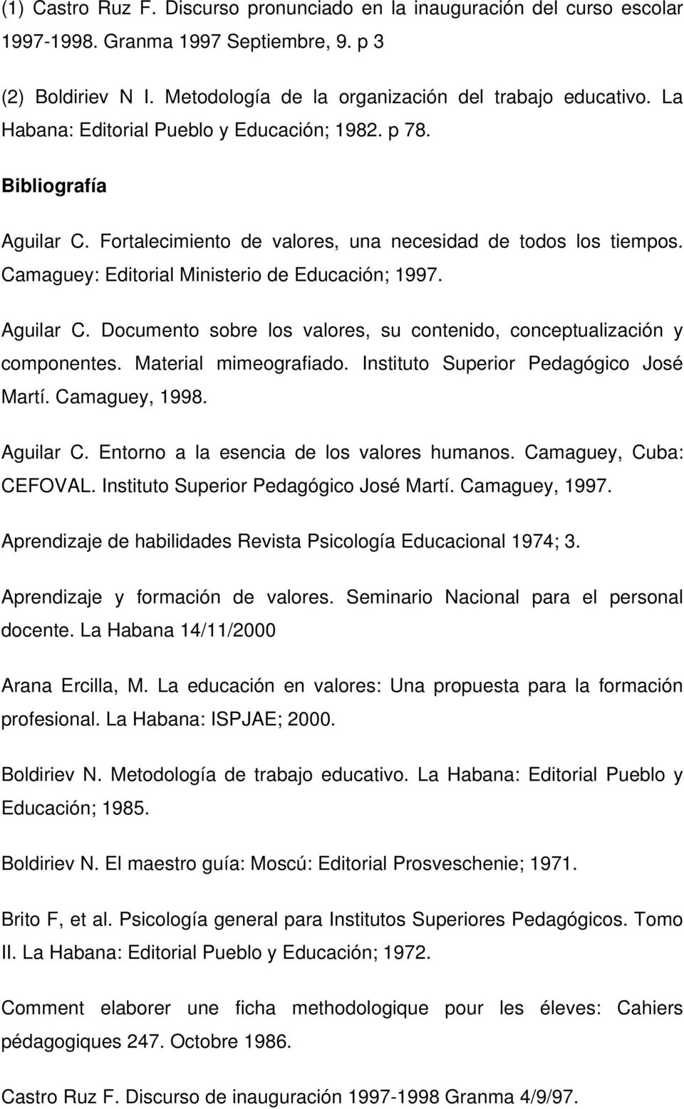 Aguilar C. Documento sobre los valores, su contenido, conceptualización y componentes. Material mimeografiado. Instituto Superior Pedagógico José Martí. Camaguey, 1998. Aguilar C.