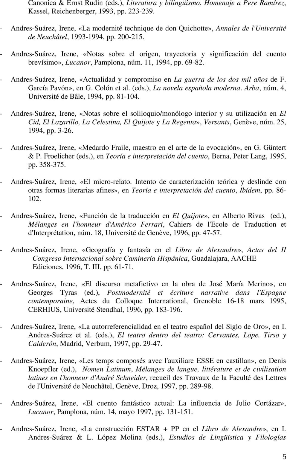 - Andres-Suárez, Irene, «Notas sobre el origen, trayectoria y significación del cuento brevísimo», Lucanor, Pamplona, núm. 11, 1994, pp. 69-82.