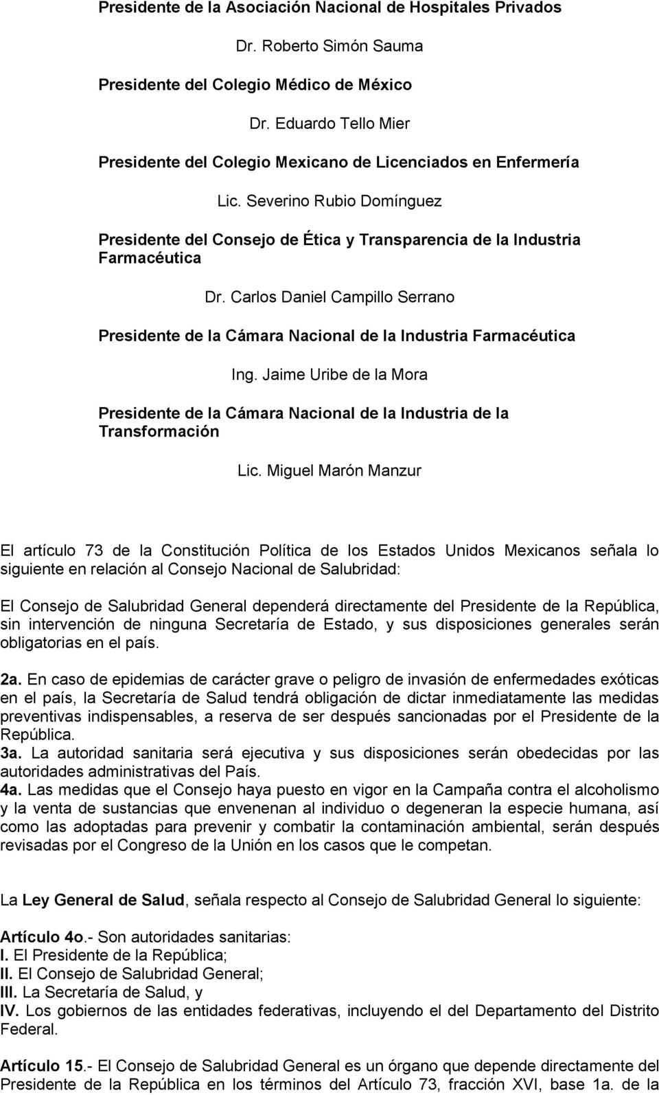 Carlos Daniel Campillo Serrano Presidente de la Cámara Nacional de la Industria Farmacéutica Ing. Jaime Uribe de la Mora Presidente de la Cámara Nacional de la Industria de la Transformación Lic.
